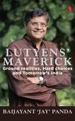 Lutyens' Maverick: Ground Realities, Hard Choices and Tomorrow's India