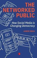 The Networked Public: How Social Media Changed Democracy