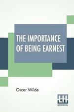 The Importance Of Being Earnest: A Trivial Comedy For Serious People