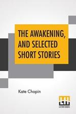 The Awakening, And Selected Short Stories: With An Introduction By Marilynne Robinson