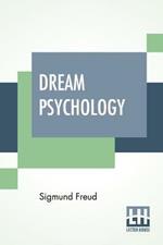Dream Psychology: Psychoanalysis For Beginners. Authorized English Translation By Montague David Eder With An Introduction By Andre Tridon