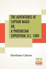 The Adventures Of Captain Mago Or, A Phoenician Expedition, B.C. 1000: Translated From The French By Ellen E. Frewer