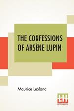 The Confessions Of Arsene Lupin: An Adventure Story