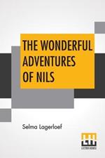 The Wonderful Adventures Of Nils: Translated From The Swedish By Velma Swanston Howard