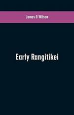 Early Rangitikei: a few notes, collected from various sources of the settlement on the Rangitikei River of a number of Maoris of different tribes. A short history of the purchase and colonization of the land between the Turakina and Oroua Rivers, and an account of the vario