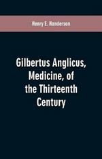 Gilbertus Anglicus, Medicine, of the Thirteenth Century