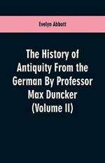 The History of Antiquity From the German By Professor Max Duncker (Volume II)