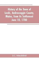 History of the town of Leeds, Androscoggin County, Maine, from its settlement June 10, 1780