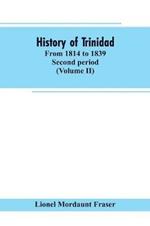 History of Trinidad: from 1814 to 1839. Second period (Volume II)