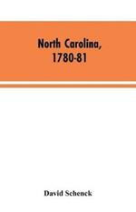 North Carolina, 1780-81: Being a History of the Invasion of the Carolinas by the British Army Under Lord Cornwallis in 1780-81