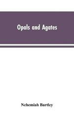 Opals and Agates: Or, Scenes Under, the Southern Cross and the Magelhans; Being Memories of Fifty Years of Australia and Polynesia