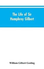 The Life of Sir Humphrey Gilbert, England's First Empire Builder