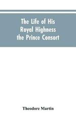 The Life of His Royal Highness the Prince Consort