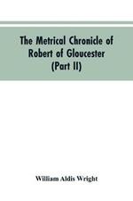 The metrical chronicle of Robert of Gloucester (Part II)