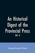 An historical digest of the provincial press: being a collation of all items of personal and historic reference relating to American affairs printed in the newspapers of the provincial period beginning with the appearance of The present state of the New-English affairs, 1689, Publick occurrences, 1690