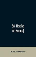 Sri Harsha of Kanauj: A Monograph on the History of India in the First Half of the 7th Century A.D.