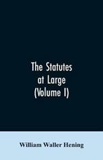 The statutes at large; being a collection of all the laws of Virginia, from the first session of the legislature, in the year 1619. Published pursuant to an act of the General assembly of Virginia, passed on the fifth day of February one thousand eight hundred