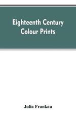 Eighteenth century colour prints: an essay on certain stipple engravers & their work in colour