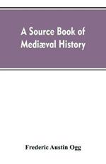 A source book of mediaeval history: documents illustrative of European life and institutions from the German invasion to the renaissance