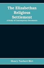 The Elizabethan Religious Settlement: A Study of Contemporary Documents