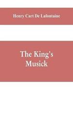 The king's musick; a transcript of records relating to music and musicians (1460-1700)