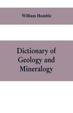 Dictionary of Geology and Mineralogy: Comprising Such Terms in Botany, Chemistry, Comparative Anatomy, Conchology, Entomology, Palaeontology, Zoology, and other Branches of Natural History, as are connected with the Study of Geology