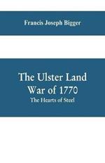 The Ulster Land War of 1770: The Hearts of Steel