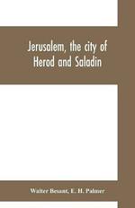 Jerusalem, the city of Herod and Saladin