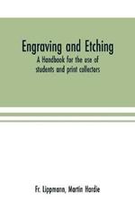Engraving and etching: a handbook for the use of students and print collectors