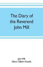 The diary of the Reverend John Mill, minister of the parishes of Dunrossness, Sandwick and Cunningsburgh in Shetland, 1740-1803
