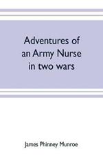 Adventures of an army nurse in two wars; Edited from the diary and correspondence of Mary Phinney, baroness von Olnhausen