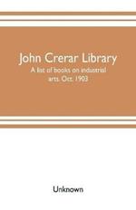 John Crerar Library: a list of books on industrial arts. Oct. 1903