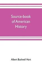 Source-book of American history; Edited for schools and readers