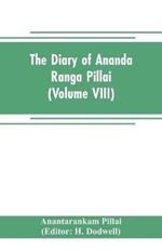 The diary of Ananda Ranga Pillai (Volume VIII)