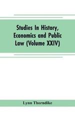 Studies In History, Economics and Public Law - Edited By the Faculty of Political Science of Columbia University (Volume XXIV) The Place of Magic in the Intellectual History of Europe