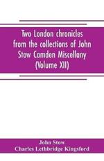 Two London chronicles from the collections of John Stow Camden Miscellany (Volume XII)