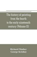 The history of painting from the fourth to the early nineteenth century (Volume II)