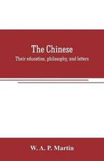 The Chinese: their education, philosophy, and letters