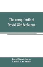 The compt buik of David Wedderburne, merchant of Dundee, 1587-1630. Together with the Shipping lists of Dundee, 1580-1618