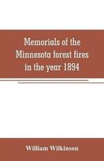 Memorials of the Minnesota forest fires in the year 1894: with a chapter on the forest fires in Wisconsin in the same year