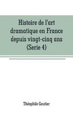Histoire de l'art dramatique en France depuis vingt-cinq ans(Serie 4)