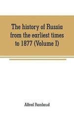 The history of Russia from the earliest times to 1877 (Volume I)