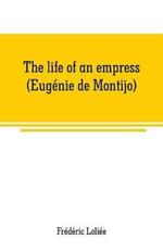 The life of an empress (Eugenie de Montijo)