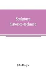 Sculptura historico-technica: or, The history and art of engraving