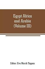 Egypt Africa and Arabia: The world's story a history of the world in story, song and art (Volume III)