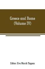 Greece and Rome: The world's story; a history of the world in story, song and art (Volume IV)