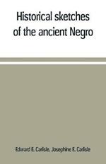 Historical sketches of the ancient Negro