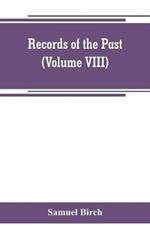 Records of the past; being English translations of the Assyrian and Egyptian monuments (Volume VIII)