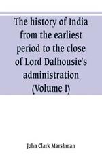 The history of India, from the earliest period to the close of Lord Dalhousie's administration (Volume I)