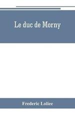 Le duc de Morny: The Brother of an Emperor and the maker of an Empire